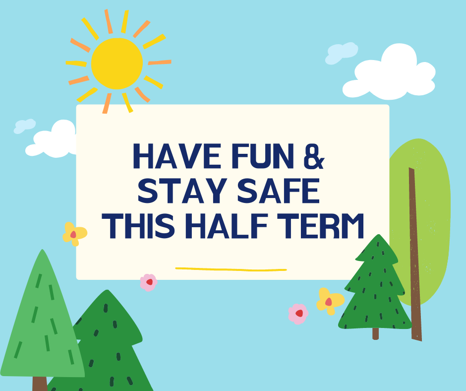 Stay safe and have fun this half term